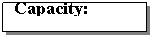 Text Box: Capacity:&nbsp;&nbsp;&nbsp;&nbsp;&nbsp;&nbsp; &nbsp;&nbsp;&nbsp;&nbsp;&nbsp;&nbsp;&nbsp;&nbsp;&nbsp;&nbsp;&nbsp;&nbsp;&nbsp;&nbsp;&nbsp;&nbsp;&nbsp;&nbsp;&nbsp;&nbsp;&nbsp;&nbsp;&nbsp;&nbsp;&nbsp;&nbsp;&nbsp;&nbsp;&nbsp;&nbsp;&nbsp;&nbsp;&nbsp;&nbsp;&nbsp;&nbsp;&nbsp;&nbsp;&nbsp;&nbsp;&nbsp;&nbsp;&nbsp;&nbsp;&nbsp;&nbsp;&nbsp; 
